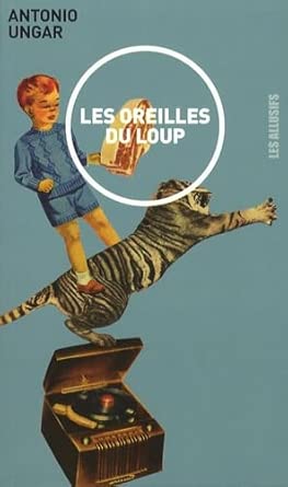 Les oreilles du loup par Antonio Ungar