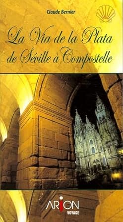 La Via de la Plata : Le Sentier mozarabe, de Séville à Saint-Jacques de Compostelle à pied livre Claude Bernier