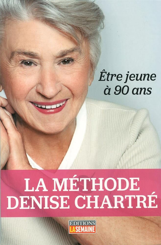 La méthode Denise Chartré : Être jeune à 90 ans livre