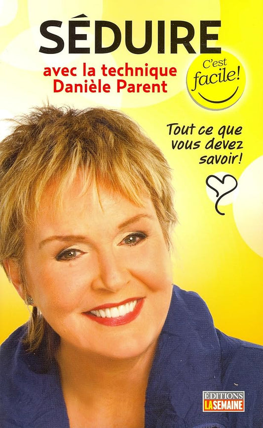 Séduire avec la technique Danièle Parent : Tout ce que vous devez savoir!