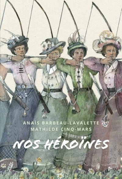 Nos héroïnes : 40 portraits de femmes québécoises par Anaïs Barbeau-Lavalette