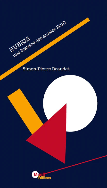 Hubris, une histoire des années 2010  par Simon-Pierre Beaudet