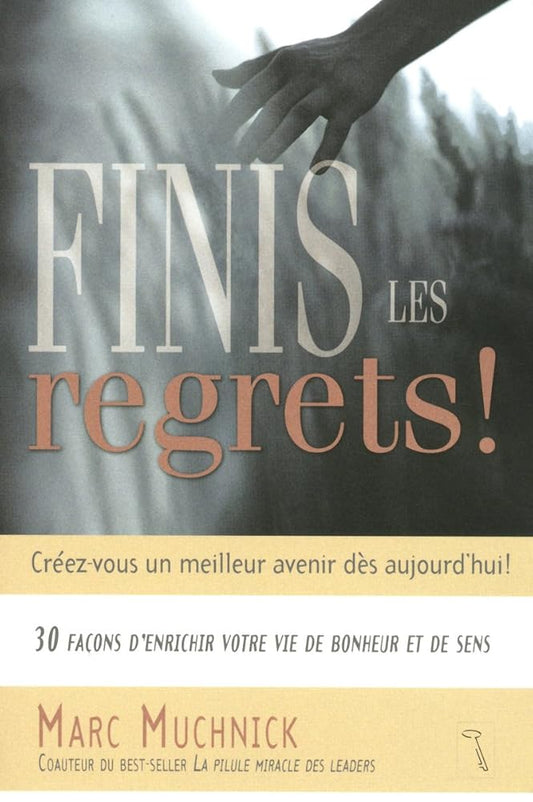 Finis les regrets !: 30 façons d'enrichir votre vie de bonheur et de sens par Marc Muchnick