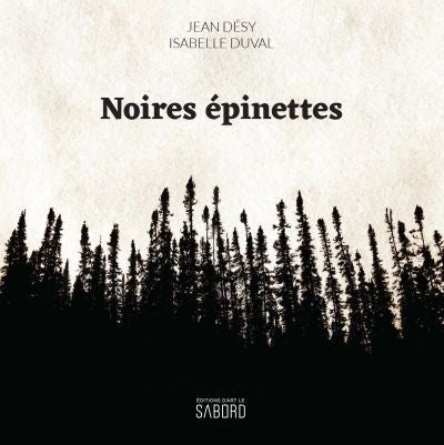 Noires épinettes par Jean Désy, Isabelle Duval (artiste)