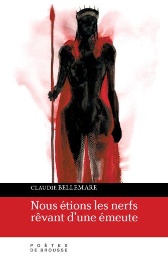 Nous étions les nerfs rêvant d'une émeute Claudie Bellemare