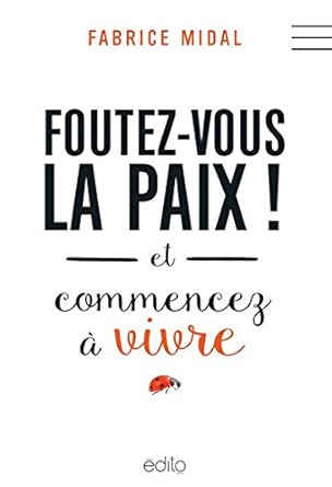 Foutez-vous la paix ! : et commencez à vivre par Fabrice Midal