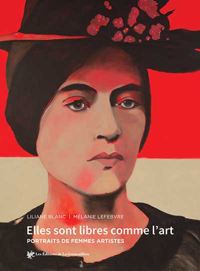 Elles sont libres comme l'art : Portraits de femmes artistes livre Liliane Blanc Mélanie Lefebvre