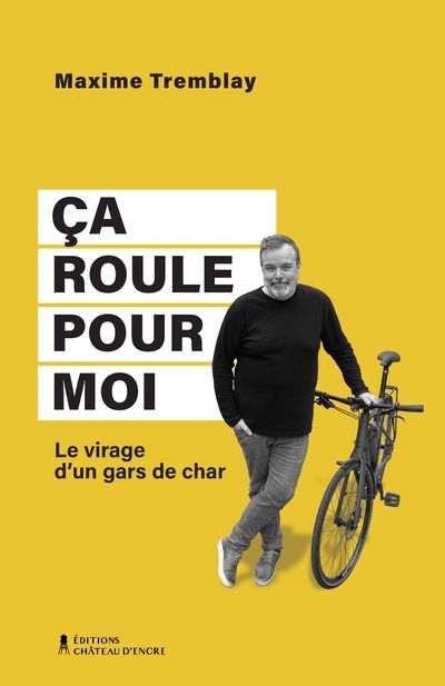 Ça roule pour moi : Le virage d'un gars de char par Maxime Tremblay