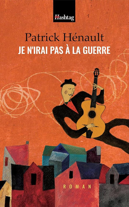 Je n'irai pas à la guerre par Patrick Hénault