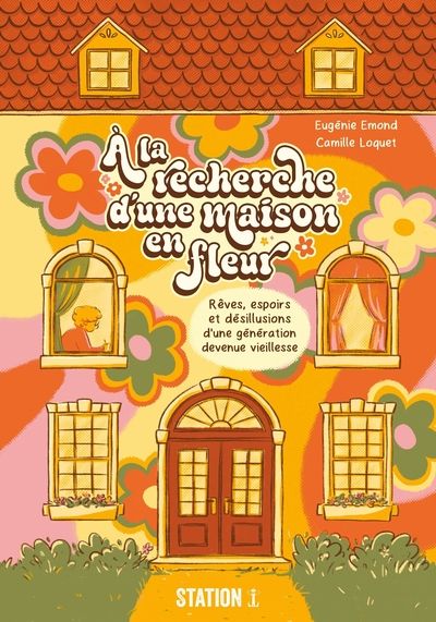 À la recherche d'une maison en fleur : Rêves, espoirs et désillusions d’une génération devenue vieillesse par Eugénie Emond