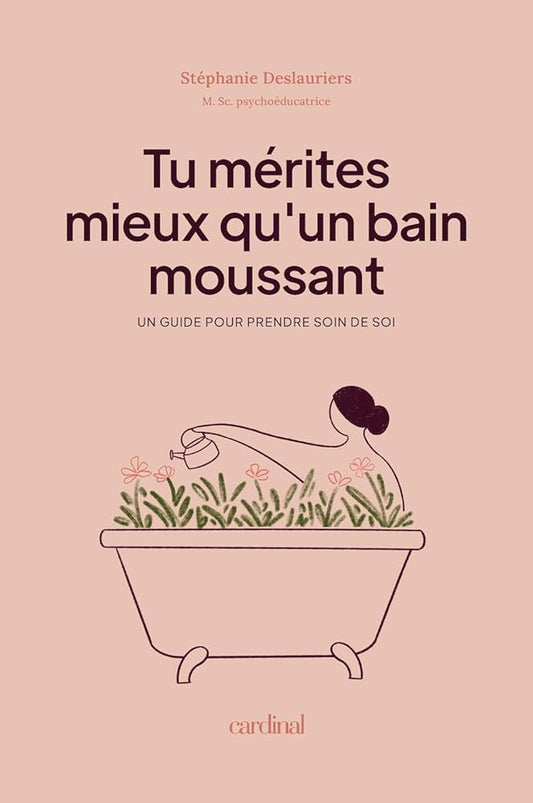 Tu mérites mieux qu'un bain moussant par Stéphanie Deslauriers