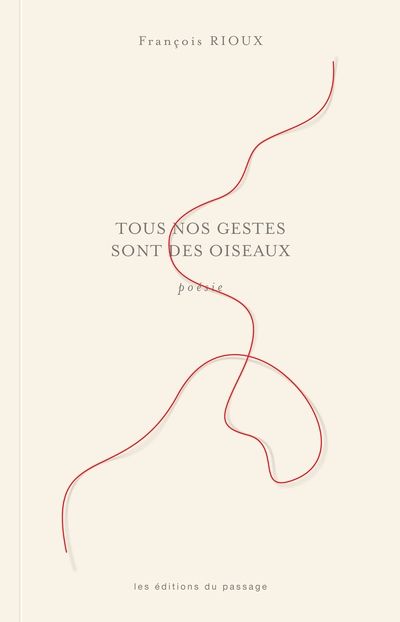 Tous nos gestes sont des oiseaux par François Rioux