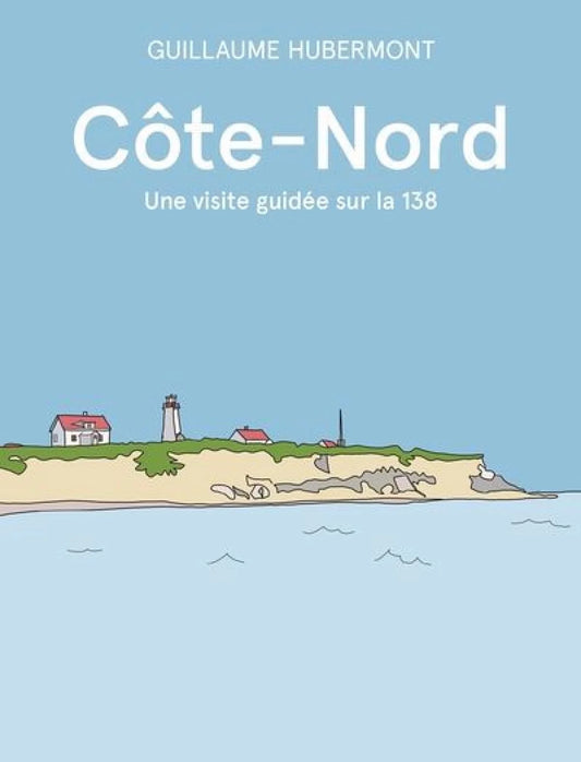 Côte-Nord, une visite guidée sur la 138 Guillaume Hubermont