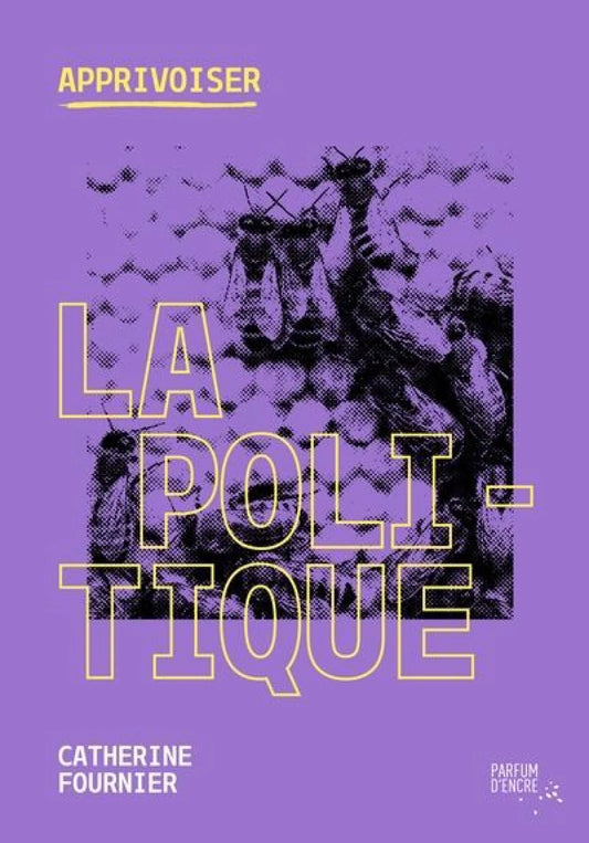 Apprivoiser la politique par Catherine Fournier