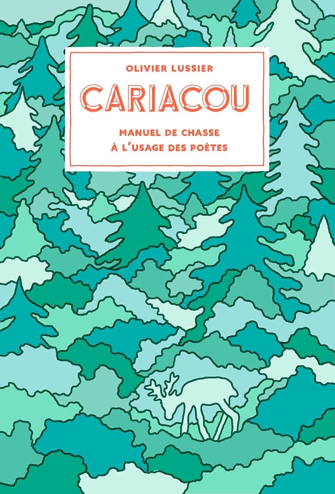 Cariacou : Manuel de chasse à l'usage des poètes par Olivier Lussier