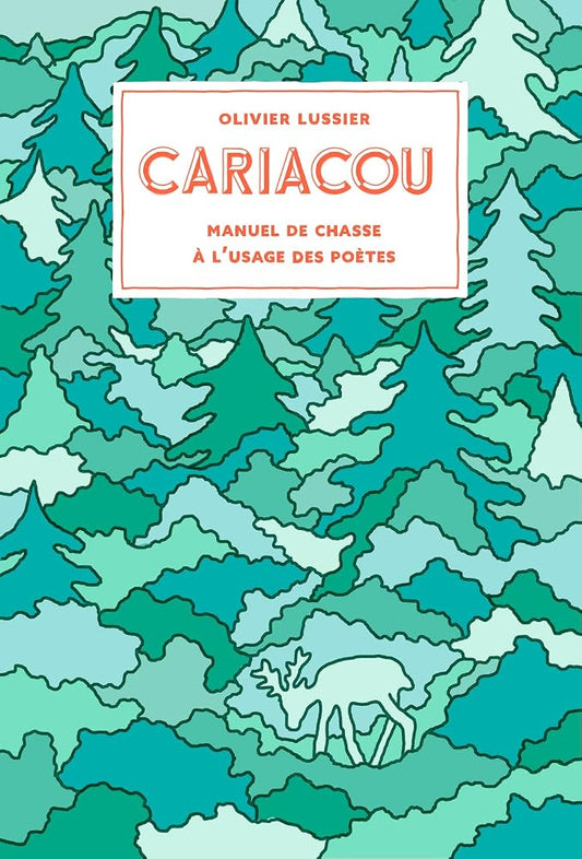 Cariacou : Manuel de chasse à l'usage des poètes par Olivier Lussier