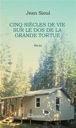 Cinq siècles de vie sur le dos de la Grande Tortue par Jean Sioui