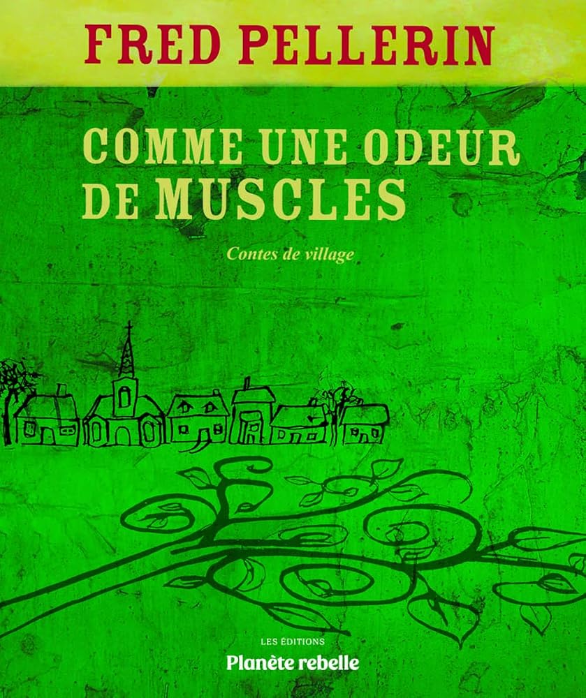 Comme une odeur de muscles : Contes de village par Fred Pellerin