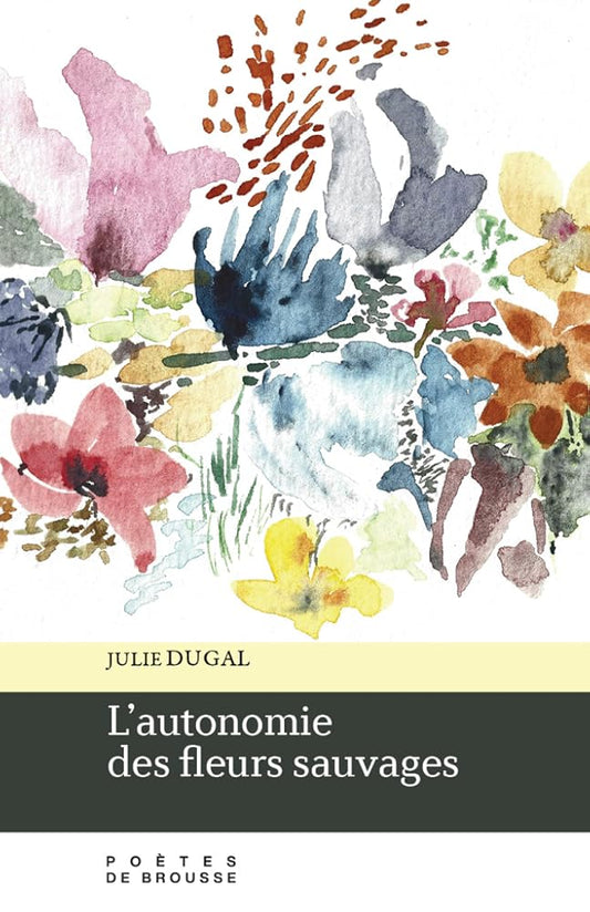 L'autonomie des fleurs sauvages par Julie Dugal