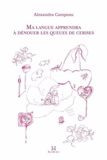 Ma langue apprendra à dénouer les queues de cerises par Alexandra Campeau