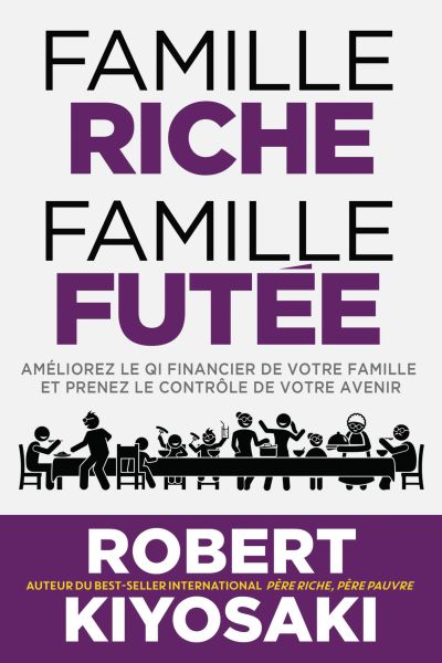 Famille riche, famille futée : Améliorez le QI financier de votre famille et prenez le contrôle de votre avenir par Robert T. Kiyosaki