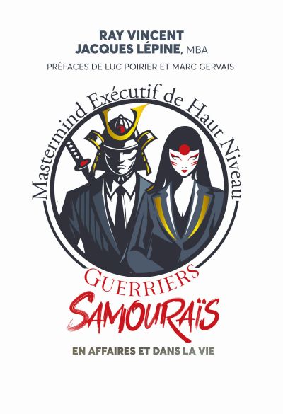 Guerriers samouraïs : En affaires et dans la vie par Jacques Lépine, Raymond Vincent