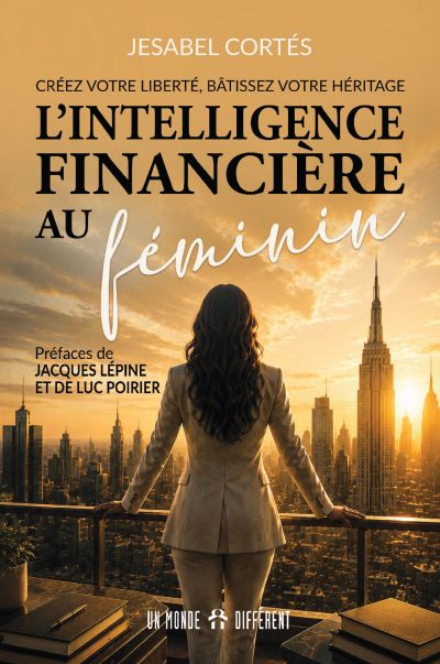 L'intellligence financière au féminin : Créez votre liberté, bâtissez votre héritage par Jesabel Cortés