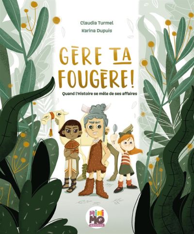 Gère ta fougère ! : Quand l'Histoire se mêle de ses affaires par Claudia Turmel et Karina Dupuis
