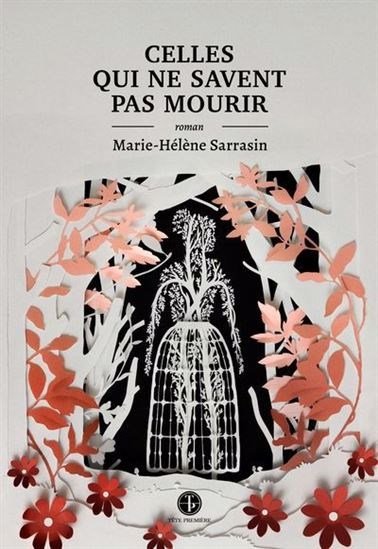 Celles qui ne savent pas mourir par Marie-Hélène Sarrasin