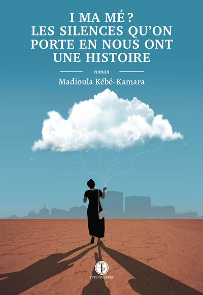 I ma mé ? Les silences qu’on porte en nous ont une histoire par Madioula Kébé-Kamara