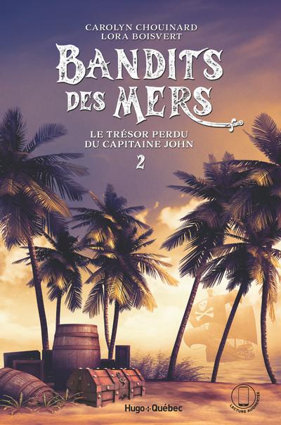Bandits des mers, t. 2 : Le trésor perdu du capitaine John par Carolyn Chouinard, Lora Boisvert