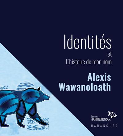 Identités et L'histoire de mon nom par Alexis Wawanoloath