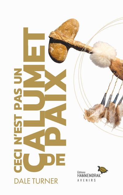 Ceci n’est pas un calumet de paix : Vers une philosophie autochtone critique par Dale Turner