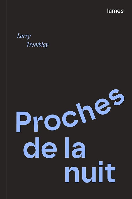 Proches de la nuit par Larry Tremblay