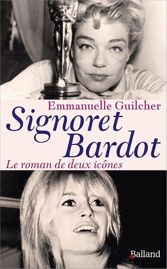Signoret Bardot: Deux icônes à la française Emmanuelle Guilcher