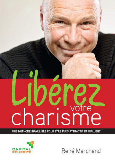 Libérez votre charisme : une méthode infaillible pour être plus attractif et influent