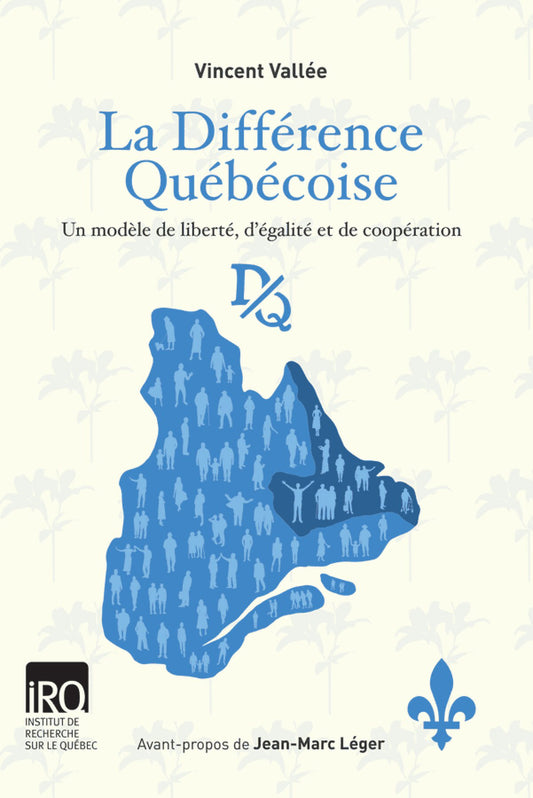 La différence québécoise: un modèle de liberté, d'égalité et de coopération par Vincent Vallée