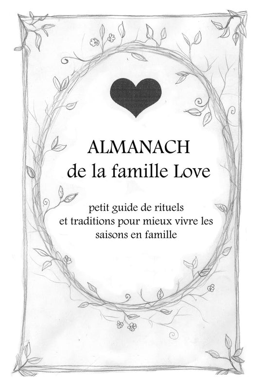 Almanach de la famille Love - petit guide de rituels et traditions pour mieux vivre les saisons en famille par Ève Denis