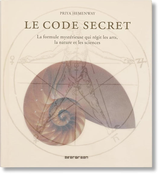 Le Code Secret: La formule mystérieuse qui régit les arts, la nature et les sciences par Priya Hemenway