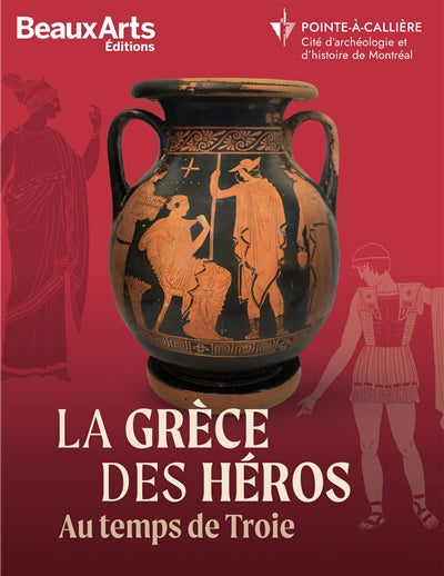 Grèce héroïque : au musée Pointe-à-Callière, Montréal par Beaux-arts éditions