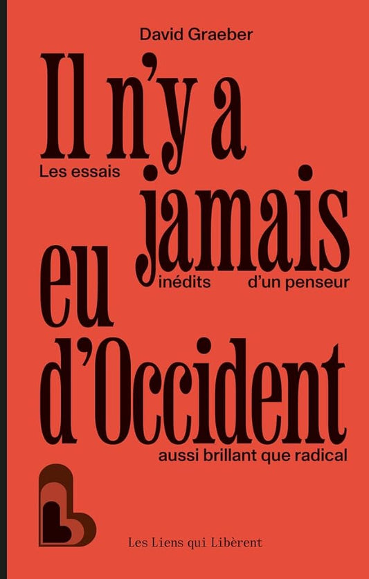 Il n'y a jamais eu d'Occident : les essais inédits d'un penseur aussi brillant que radical par David Graeber