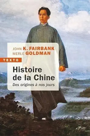 Histoire de la Chine : des origines à nos jours par John King Fairbank, Merle Goldman