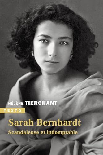 Sarah Bernhardt: Scandaleuse et indomptable par Hélène Tierchant