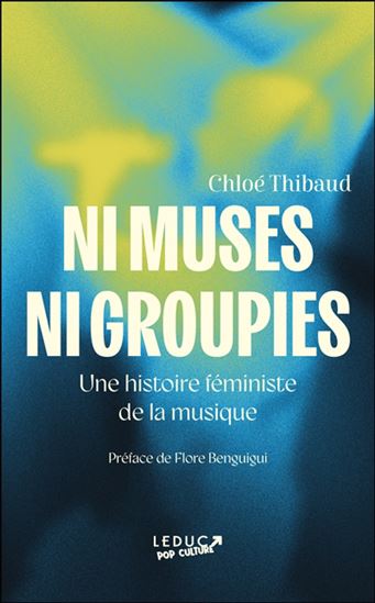 Ni muses ni groupies: Une histoire féministe de la musique par Chloé Thibaud