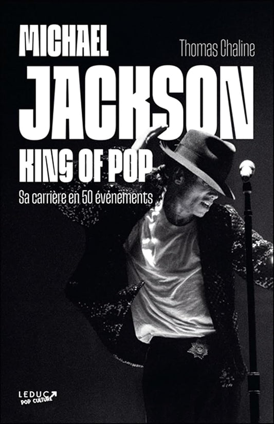 Michael Jackson, King of Pop: Sa carrière en 50 événements par Thomas Chaline