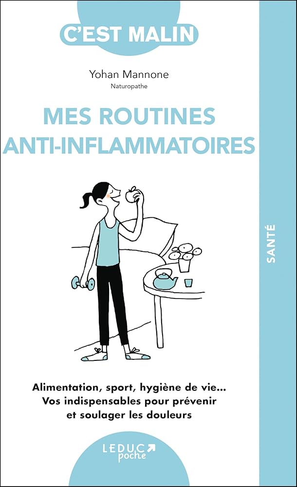 Mes routines anti-inflammatoires : alimentation, sport, hygiène de vie... Vos indispensables pour prévenir et soulager les douleurs par Yohan Mannone