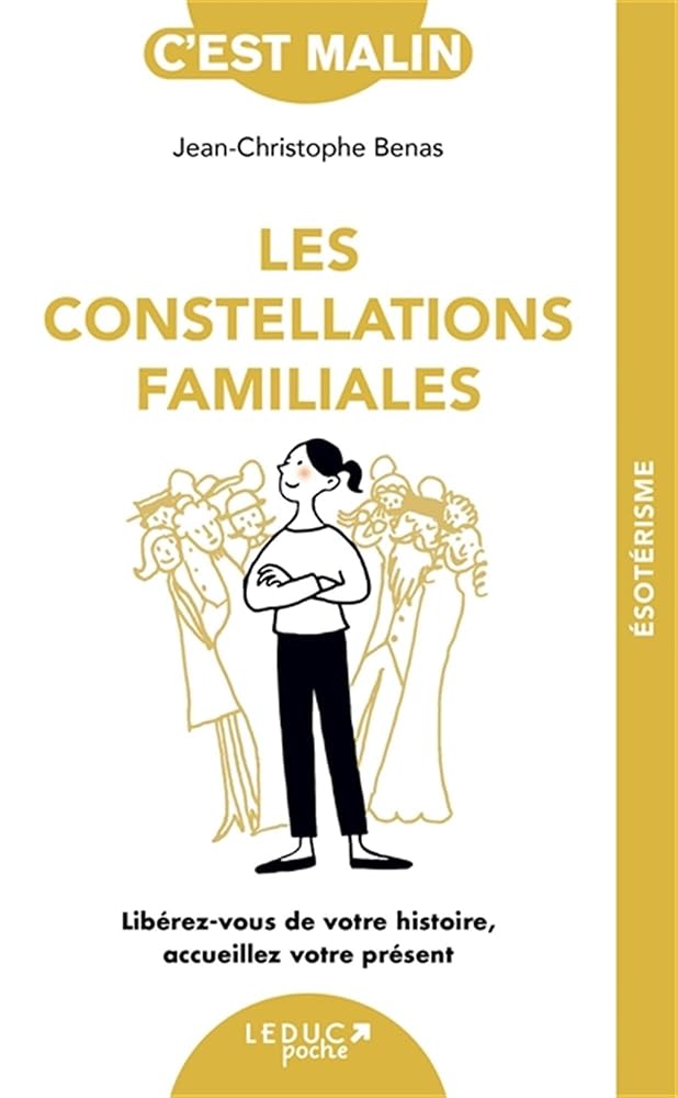 Les constellations familiales : libérez-vous de votre histoire, accueillez votre présent par Jean-Christophe Benas