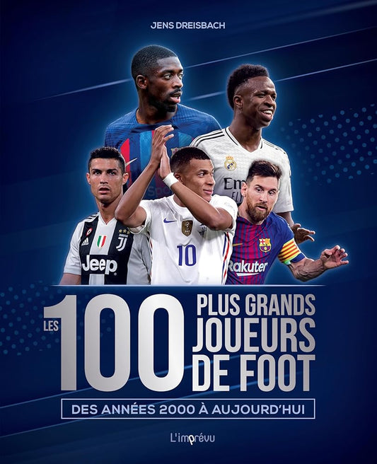 Les 100 plus grands joueurs de foot : des années 2000 à aujourd'hui par Jens Dreisbach