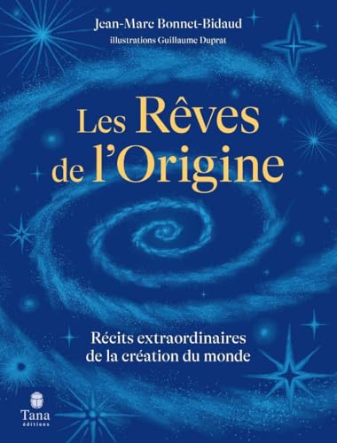 Les rêves de l'origine, récits extraordinaires de la création du monde par Jean-Marc Bonnet-Bidaud, illlustré par Guillaume Duprat