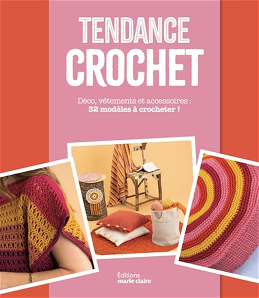 Tendance crochet: Déco, vêtements et accessoires : 32 modèles à crocheter ! 
